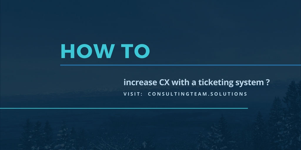 How to increase the customer experience (CX) with a ticketing system ...